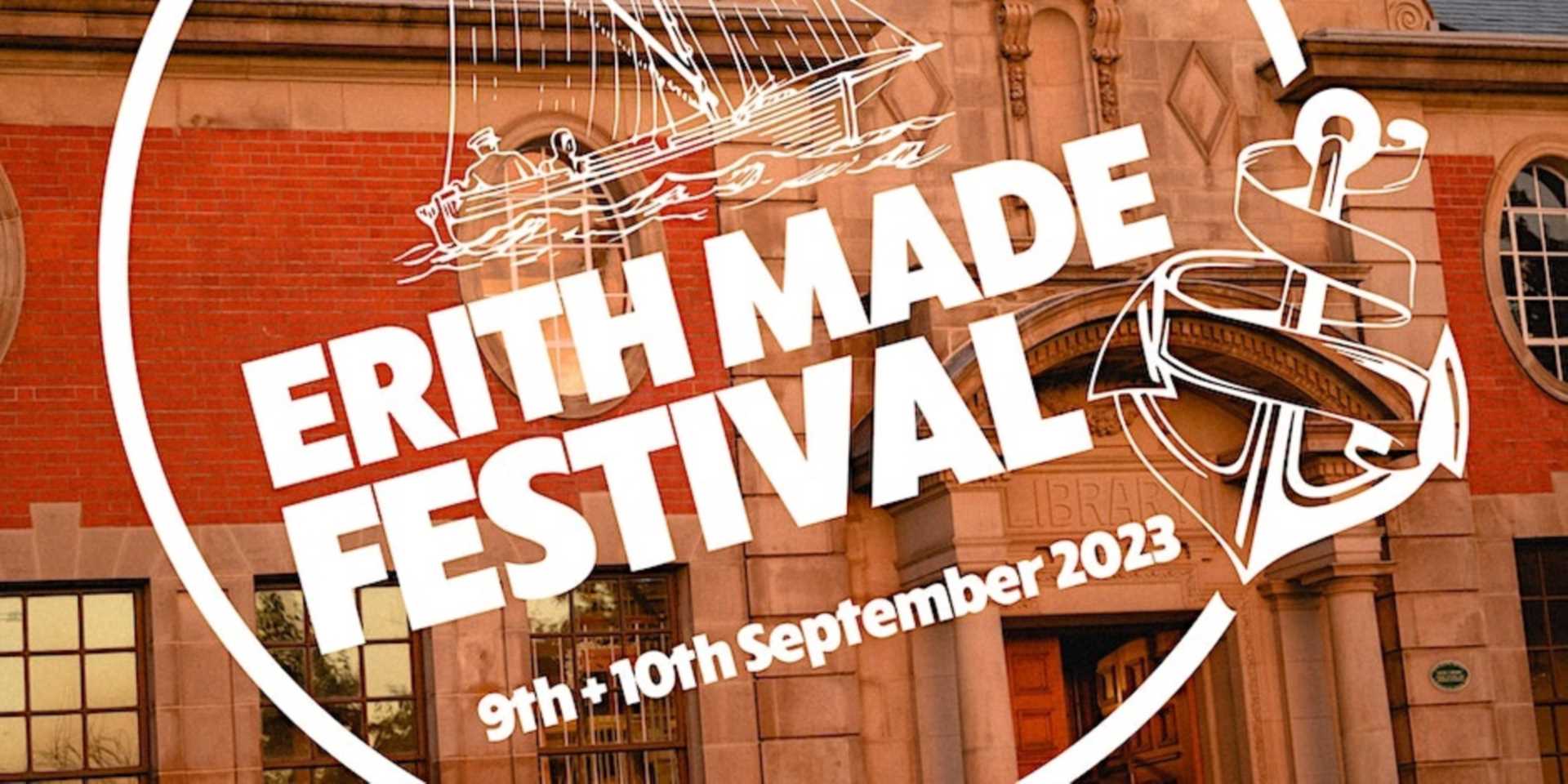 ERITH MADE FESTIVAL - THIS WEEKEND.- SAT 9TH & SUN 10TH.