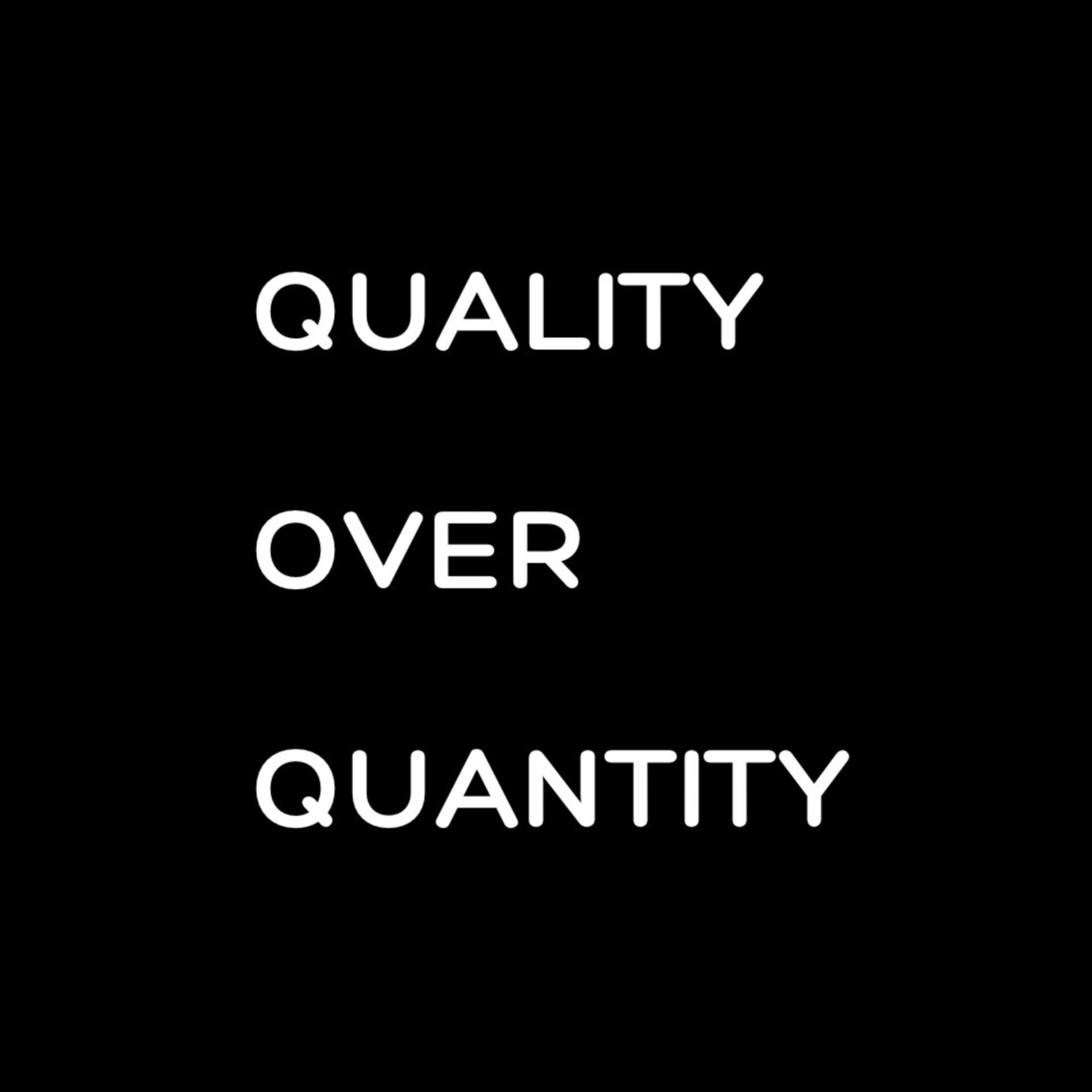 Quality Over Quantity
