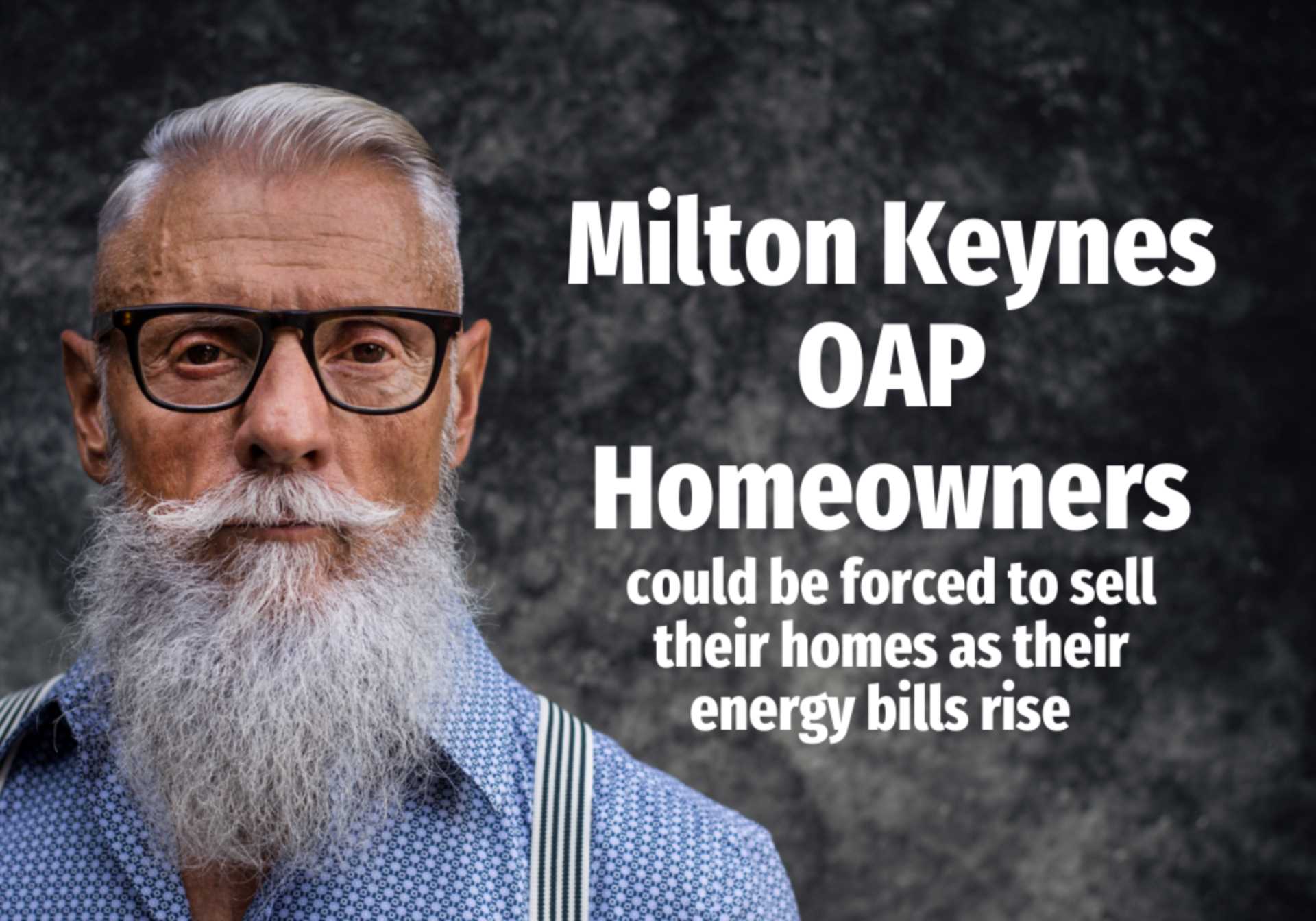 10,165 Milton Keynes OAP Homeowners Could Be Forced to Sell Their Homes as Their Energy Bills Rise