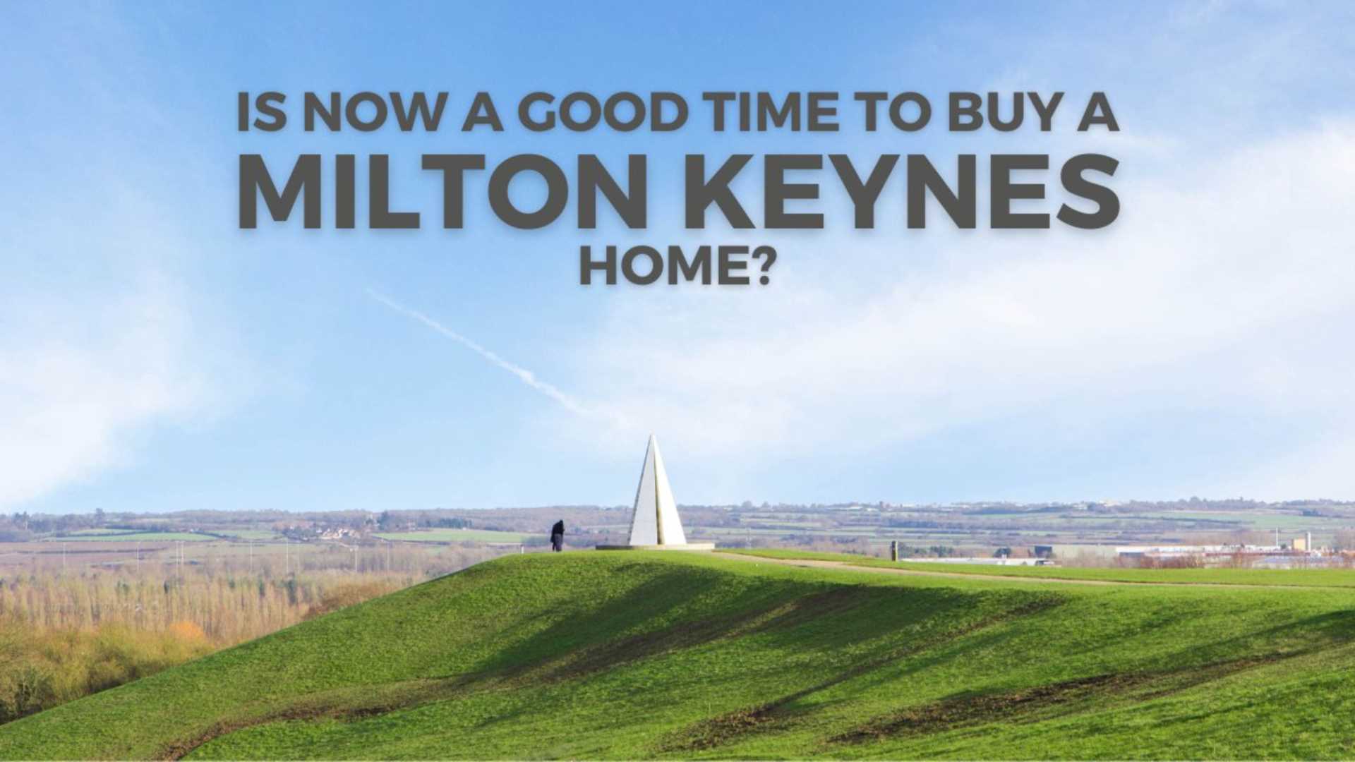 Is Now a Good Time to Buy a Milton Keynes Home?