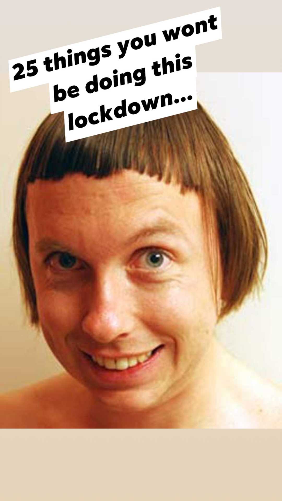 25 Things you won`t be doing this lockdown...