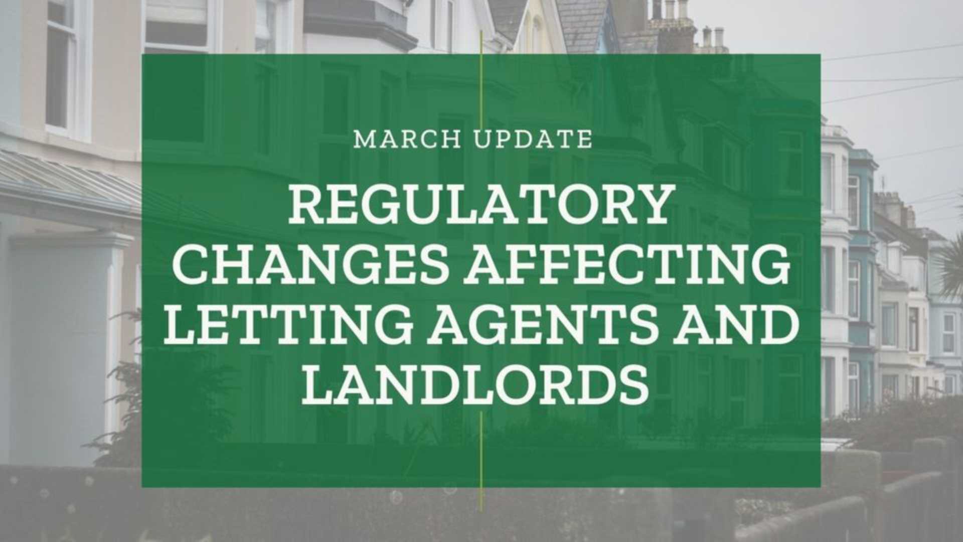 Regulatory Changes Affecting Letting Agents and Landlords in March 2021