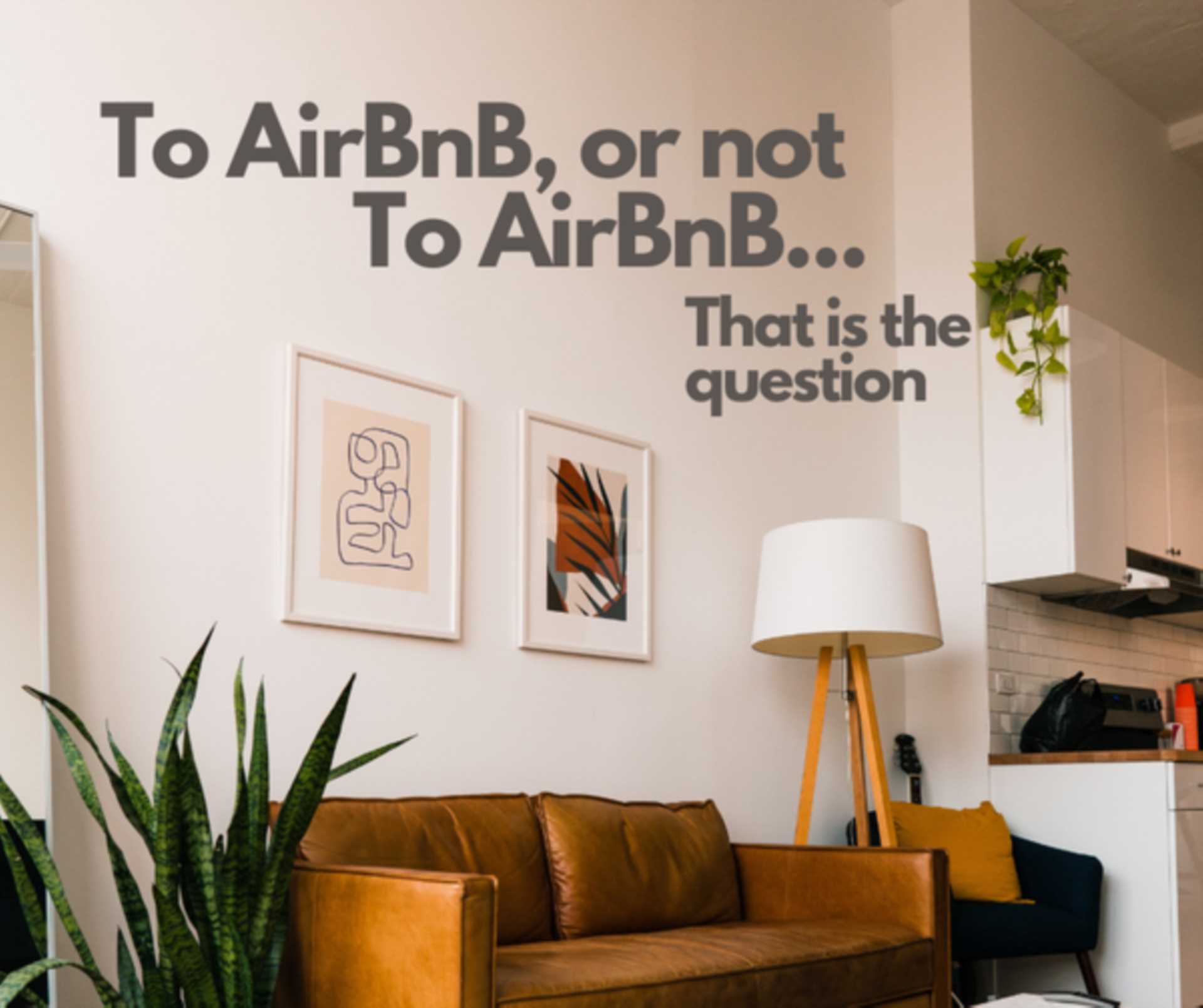 To AirBnB, or Not to AirBnB...That Is The Question...