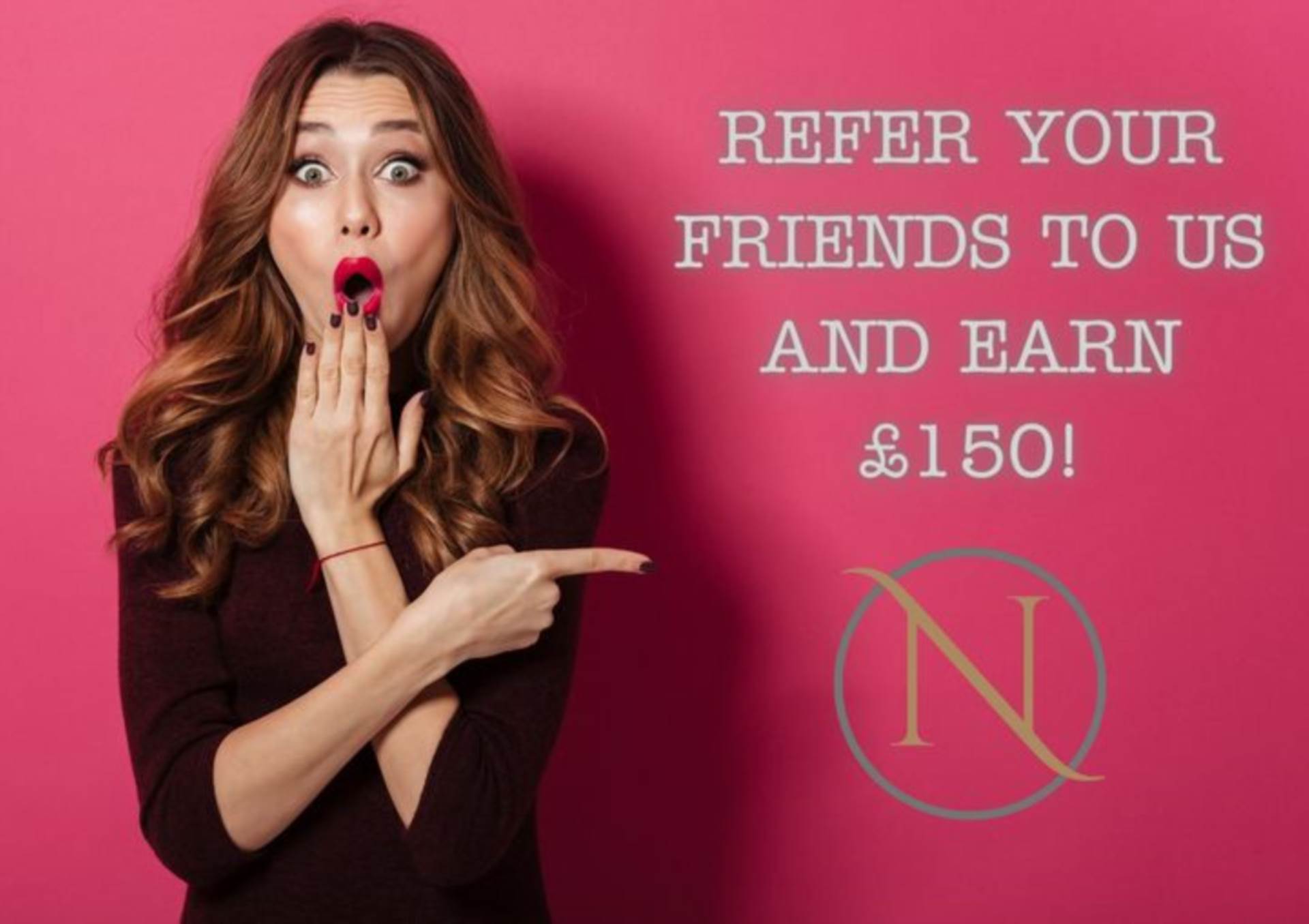 REFER YOUR FRIENDS TO US AND EARN £150!