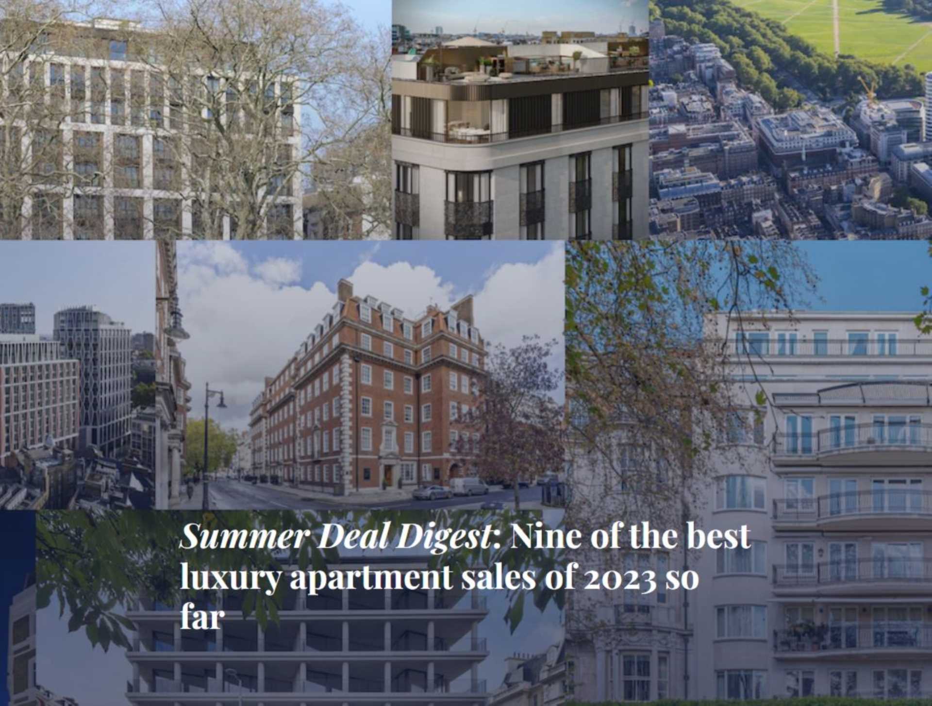 PrimeResi- Summer Deal Digest: Nine of the best luxury apartment sales of 2023 so far