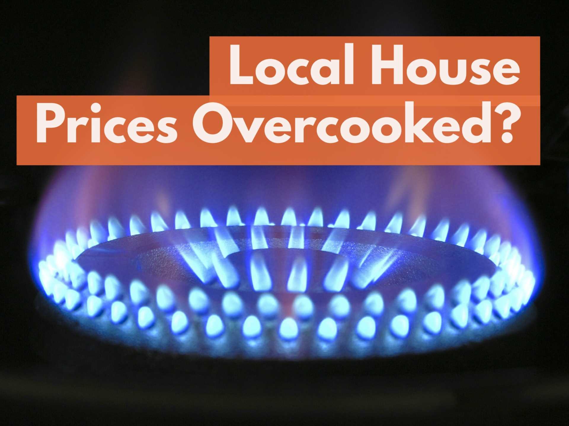 Local House Prices Overcooked?